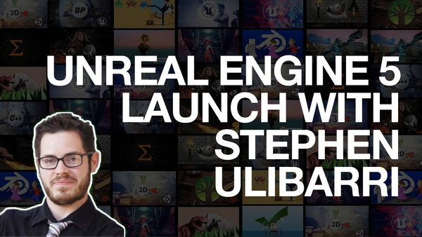 Unreal Engine 5 Launch With Stephen Ulibarri